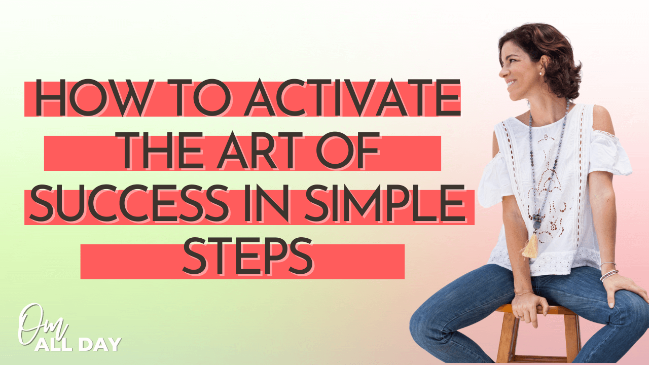 How To Activate the Art of Success in Simple Steps